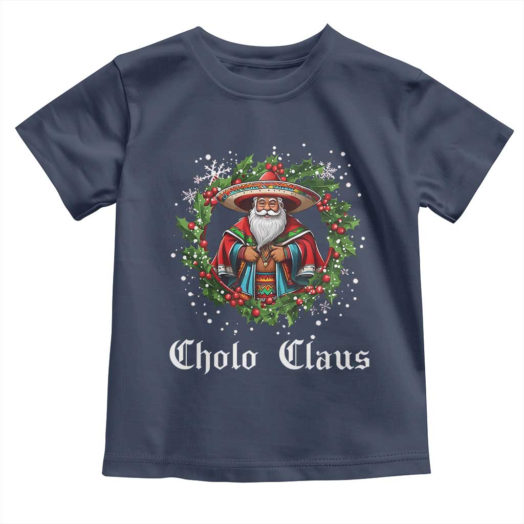 Funny Mexican Santa Toddler T Shirt Cholo Claus Christmas in Mexico