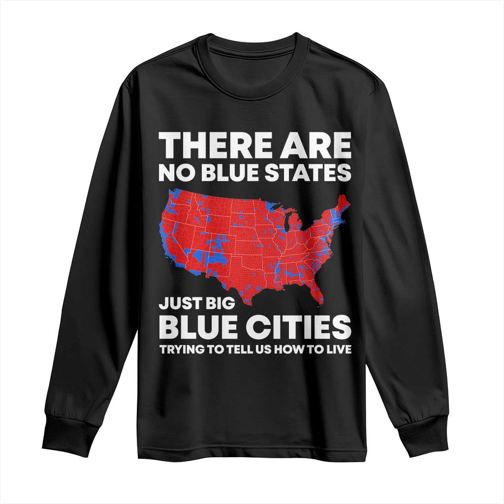 American Republican 2024 Long Sleeve Shirt There Are No Blue States Only Big Blue Cities America Map