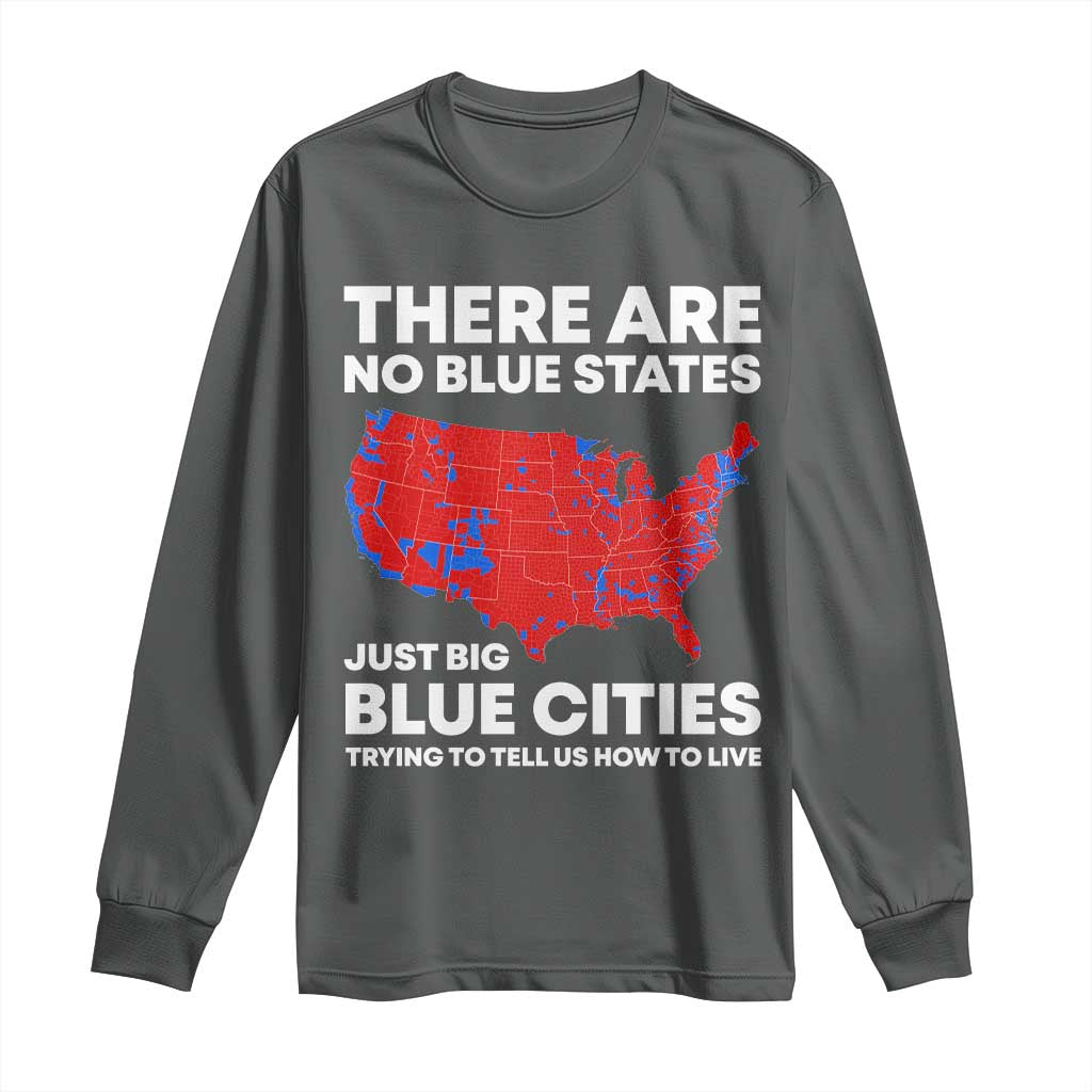 American Republican 2024 Long Sleeve Shirt There Are No Blue States Only Big Blue Cities America Map