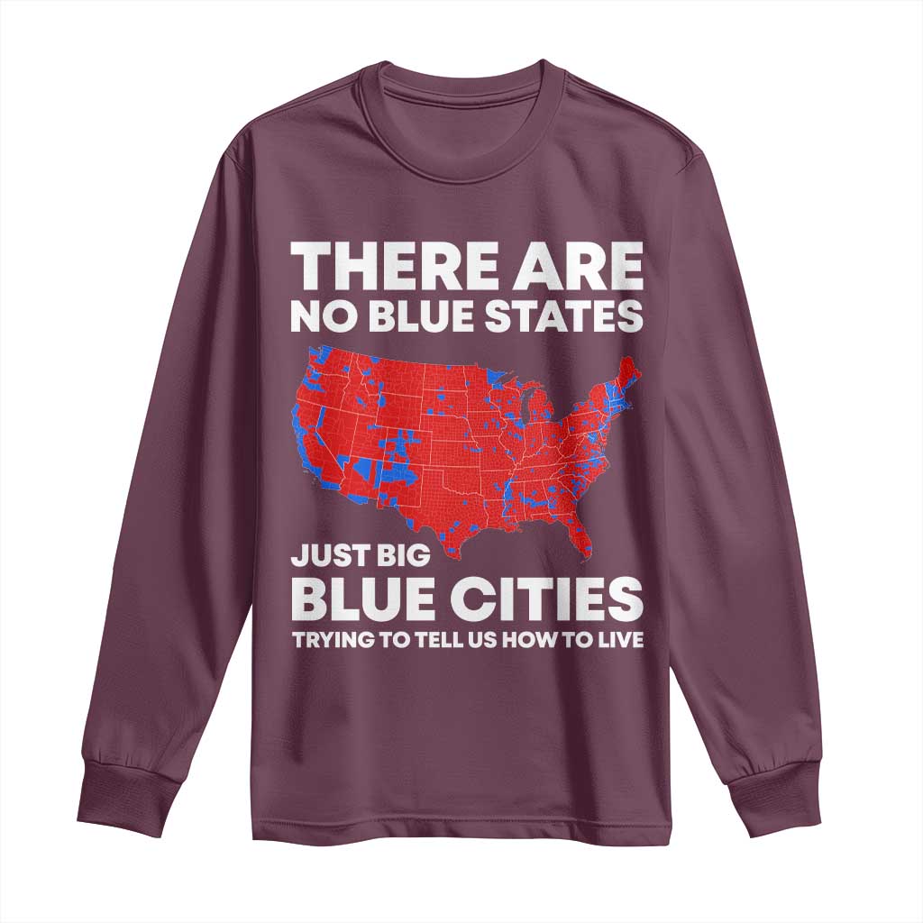 American Republican 2024 Long Sleeve Shirt There Are No Blue States Only Big Blue Cities America Map
