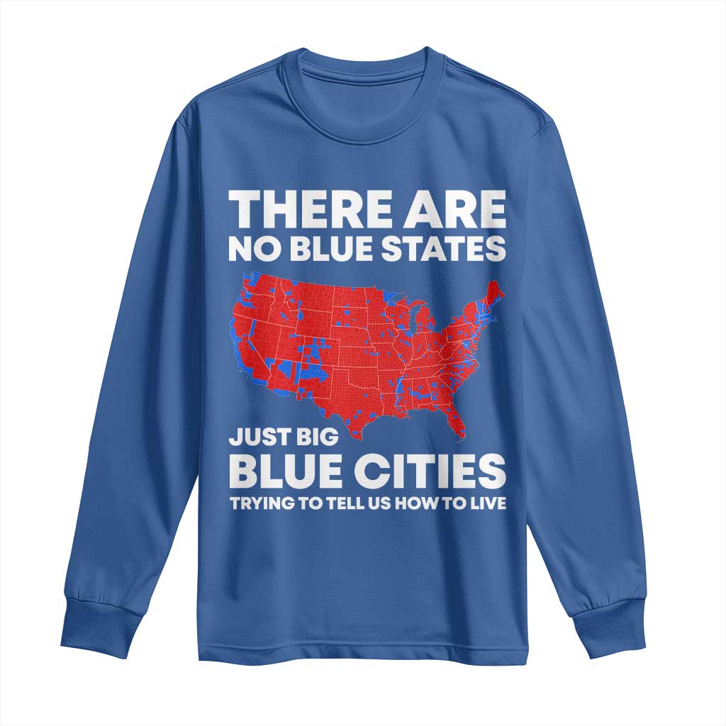 American Republican 2024 Long Sleeve Shirt There Are No Blue States Only Big Blue Cities America Map