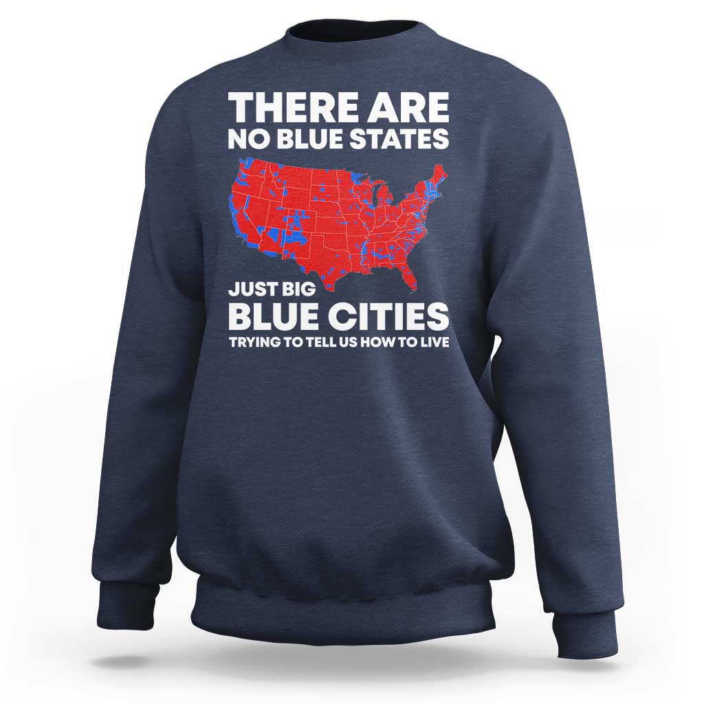 American Republican 2024 Sweatshirt There Are No Blue States Only Big Blue Cities America Map - Wonder Print Shop