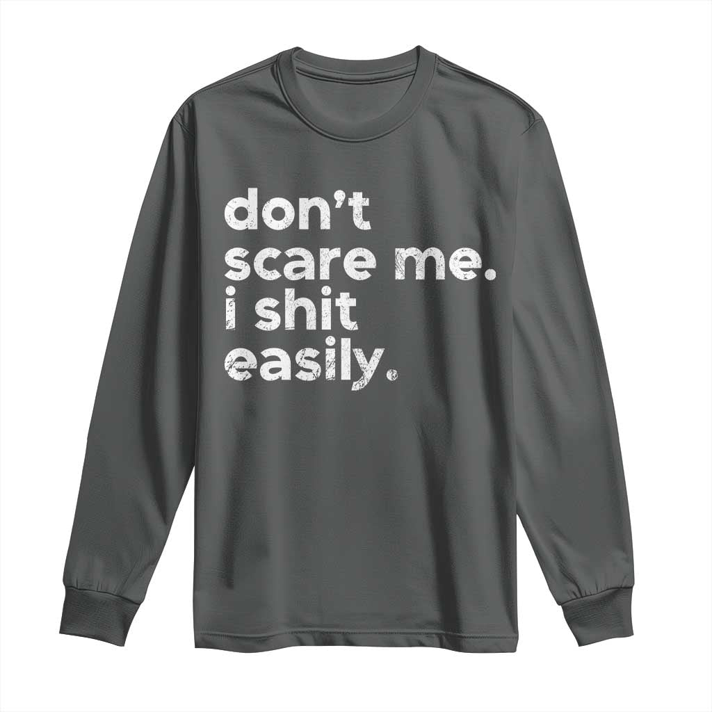 Funny Sarcastic Quote Long Sleeve Shirt Don't Scare Me I Shit Easily Retro Minimalism