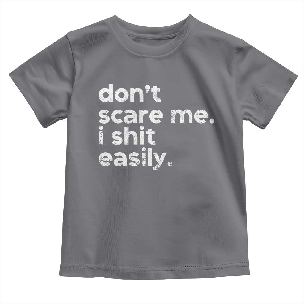 Funny Sarcastic Quote Toddler T Shirt Don't Scare Me I Shit Easily Retro Minimalism