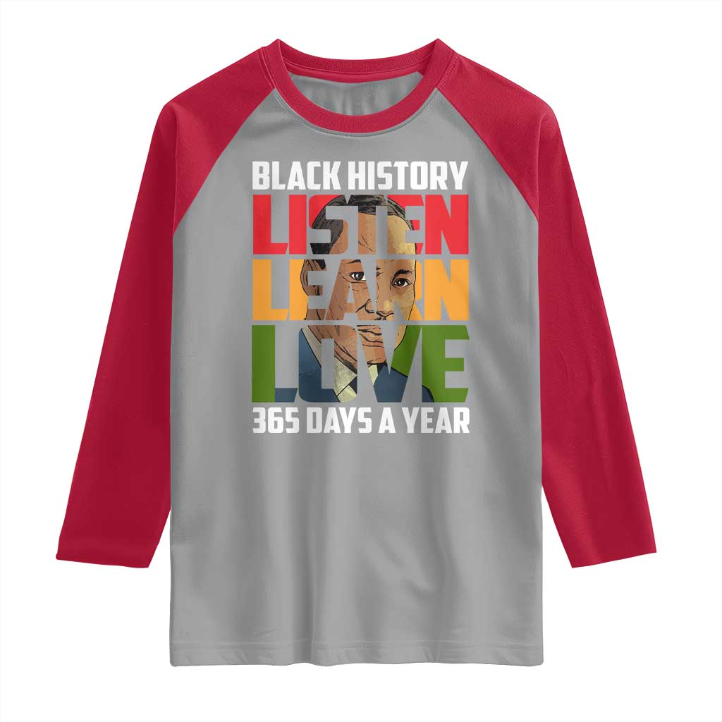 Black History Month Raglan Shirt Listen Learn Love 365 Days A Year MLK Martin Luther King