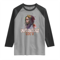 Black Locs Girl Raglan Shirt Unapologetically Locd Hair Melanin Queen