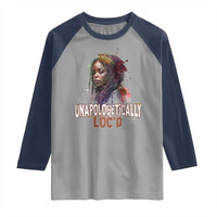 Black Locs Girl Raglan Shirt Unapologetically Locd Hair Melanin Queen