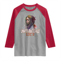 Black Locs Girl Raglan Shirt Unapologetically Locd Hair Melanin Queen