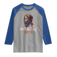 Black Locs Girl Raglan Shirt Unapologetically Locd Hair Melanin Queen