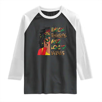 Black Locs Girl Raglan Shirt Thick Thighs And Locd Vibes African Melanin Women