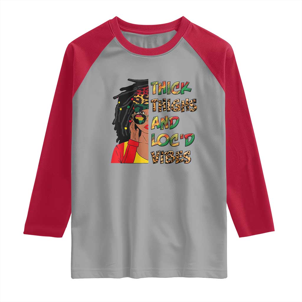 Black Locs Girl Raglan Shirt Thick Thighs And Locd Vibes African Melanin Women