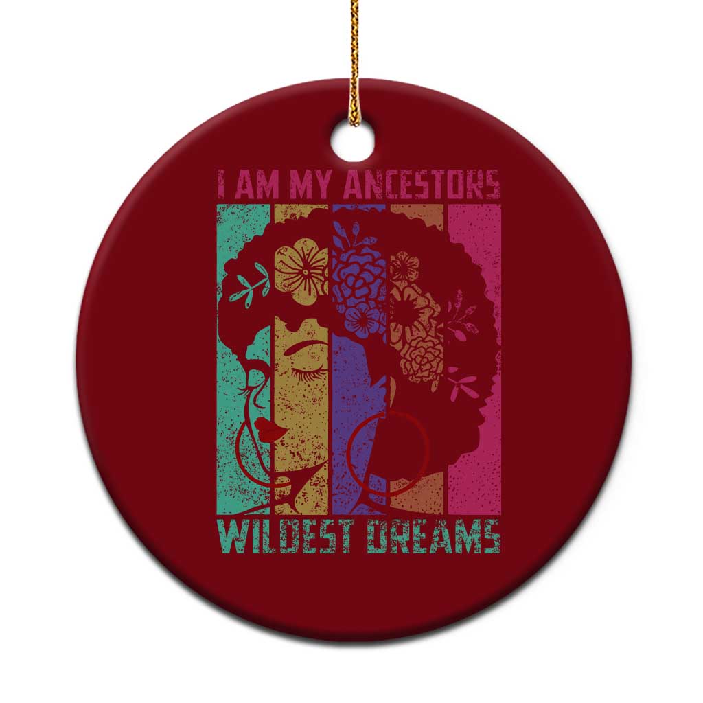 Black History Month Pride Ceramic Ornament I Am My Ancestors Wildest Dreams Woman Retro - Wonder Print Shop