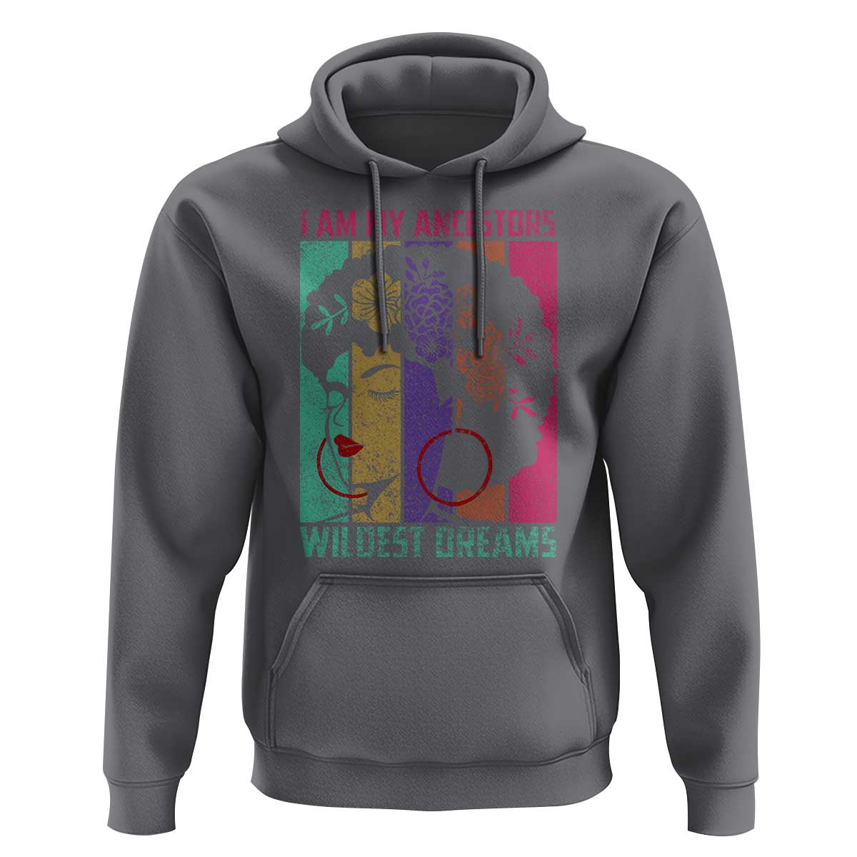 Black History Month Pride Hoodie I Am My Ancestors Wildest Dreams Woman Retro