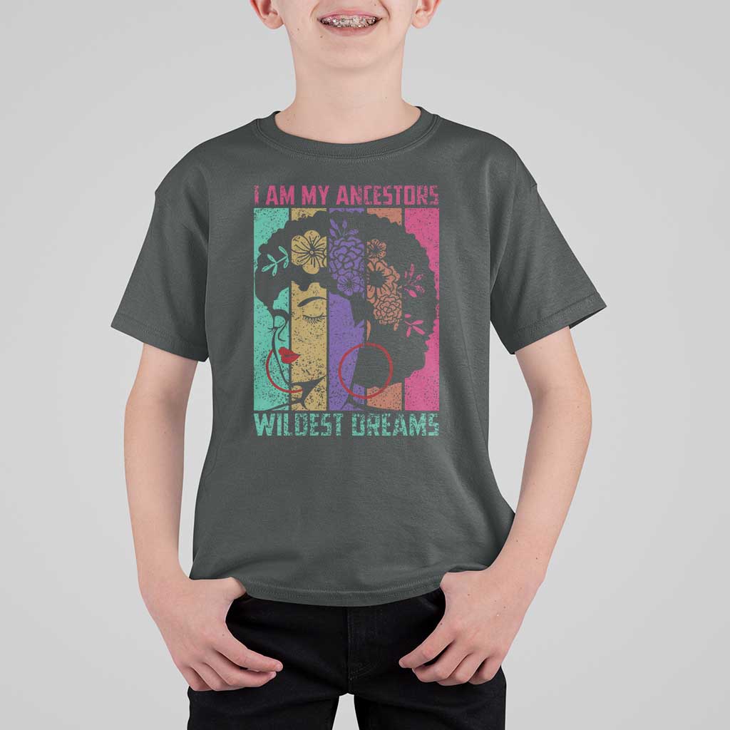 Black History Month Pride T Shirt For Kid I Am My Ancestors Wildest Dreams Woman Retro