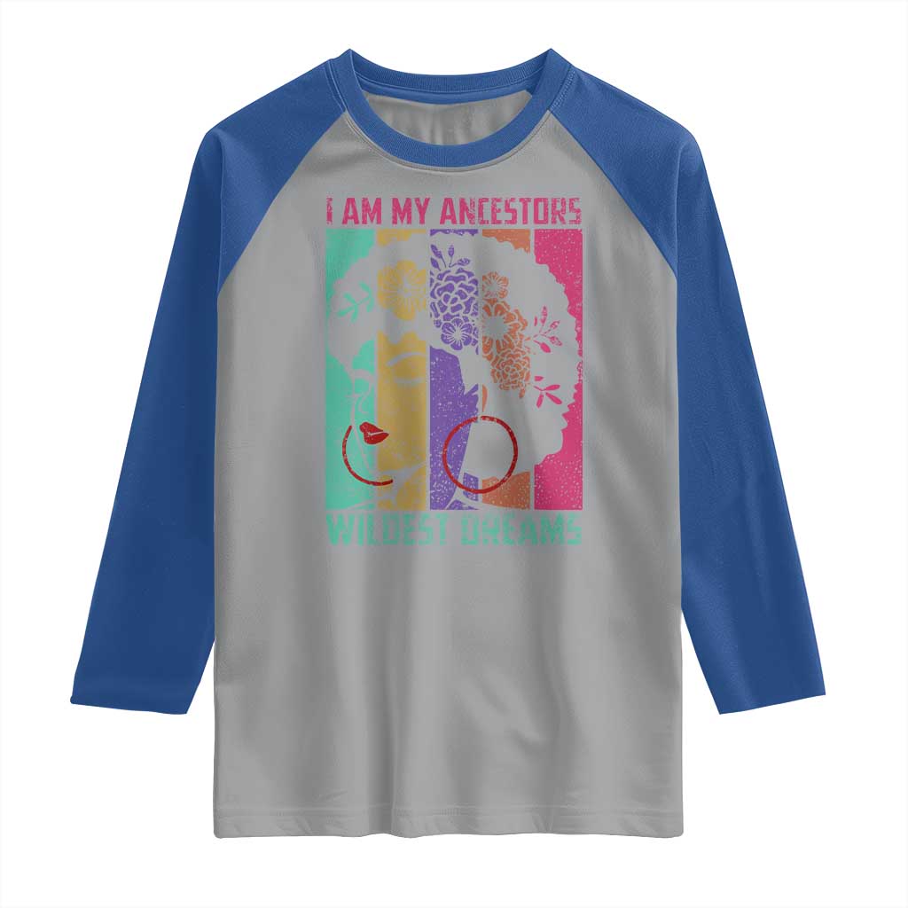 Black History Month Pride Raglan Shirt I Am My Ancestors Wildest Dreams Woman Retro