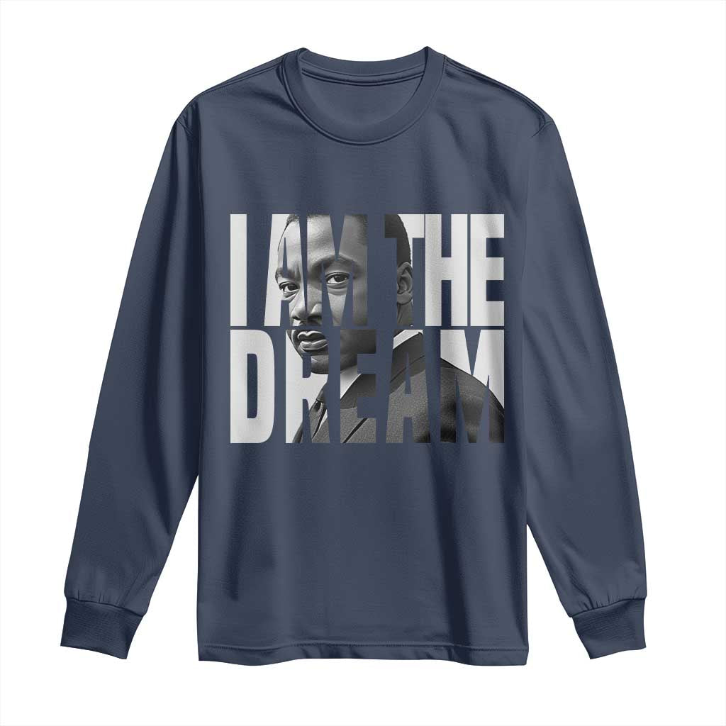 Martin Luther King MLK Day Long Sleeve Shirt I Am The Dream Black King Power Black History Month