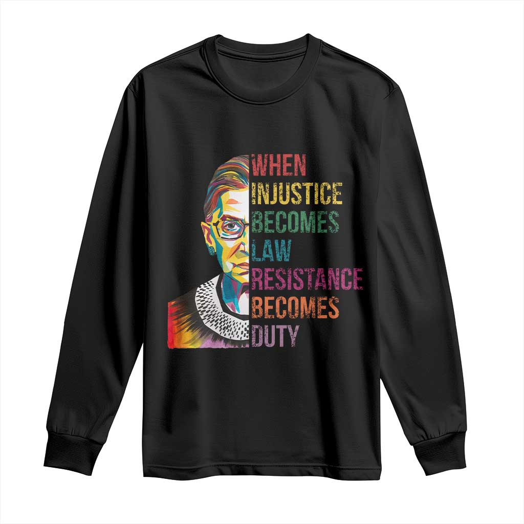 RBG Quote Long Sleeve Shirt When Injustice Becomes Law Resistance Becomes Duty