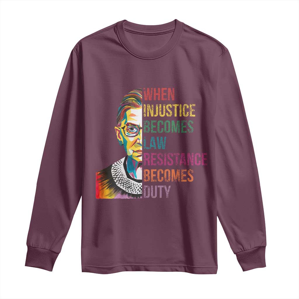 RBG Quote Long Sleeve Shirt When Injustice Becomes Law Resistance Becomes Duty