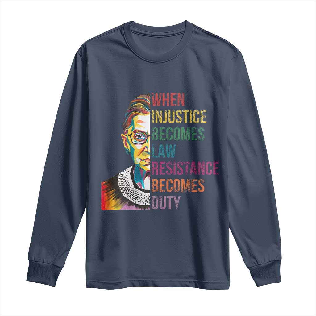 RBG Quote Long Sleeve Shirt When Injustice Becomes Law Resistance Becomes Duty