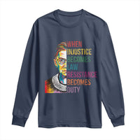 RBG Quote Long Sleeve Shirt When Injustice Becomes Law Resistance Becomes Duty