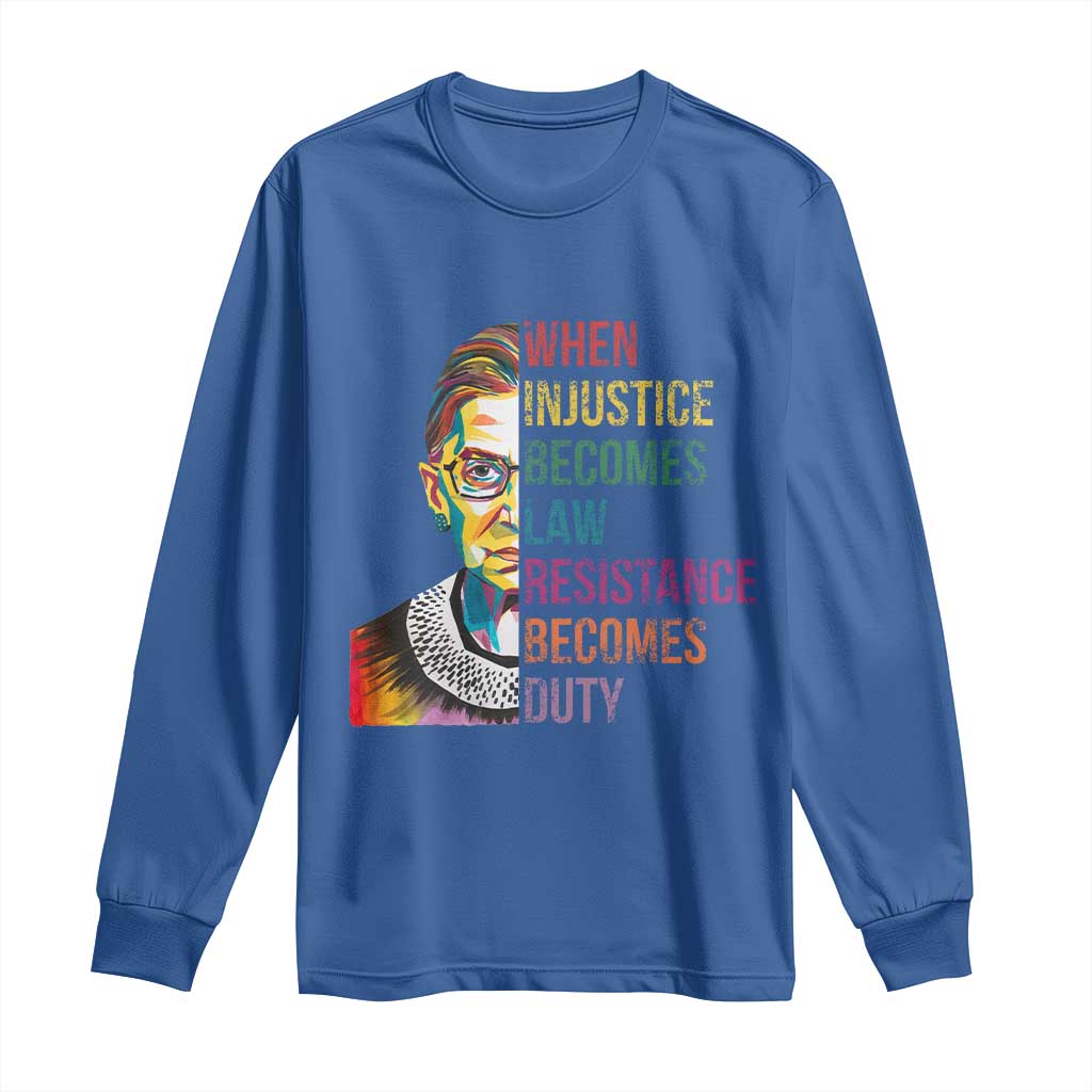 RBG Quote Long Sleeve Shirt When Injustice Becomes Law Resistance Becomes Duty