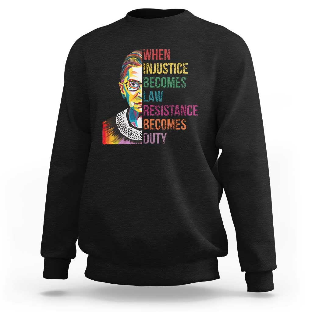 RBG Quote Sweatshirt When Injustice Becomes Law Resistance Becomes Duty