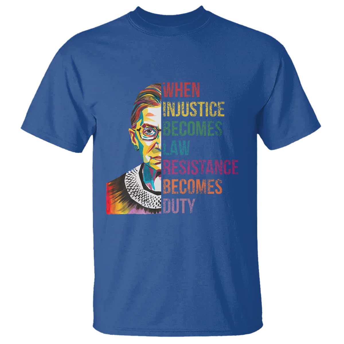 RBG Quote T Shirt When Injustice Becomes Law Resistance Becomes Duty