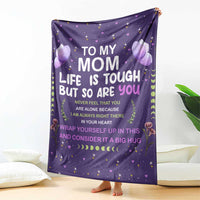 To My Mom Throw Blanket Life Is Tough But So Are You Inspirational Mother’s Day Gift