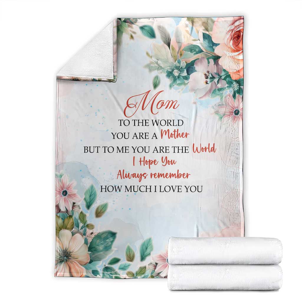 To My Mom Floral Throw Blanket You Are The World Botanical Gift for Mother's Day