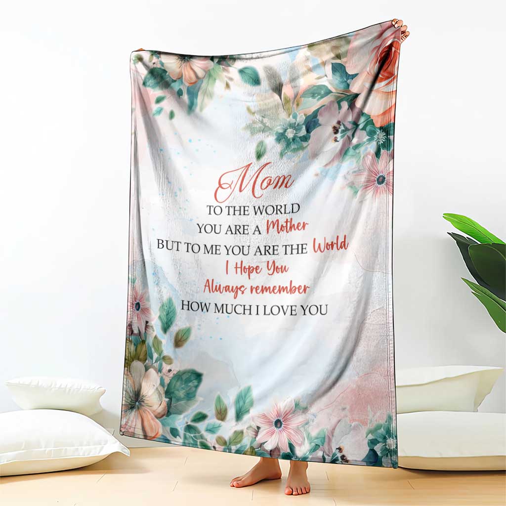 To My Mom Floral Throw Blanket You Are The World Botanical Gift for Mother's Day