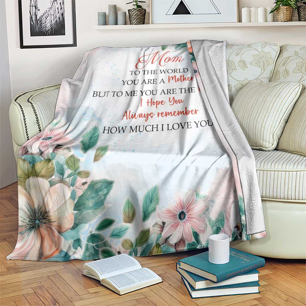 To My Mom Floral Throw Blanket You Are The World Botanical Gift for Mother's Day
