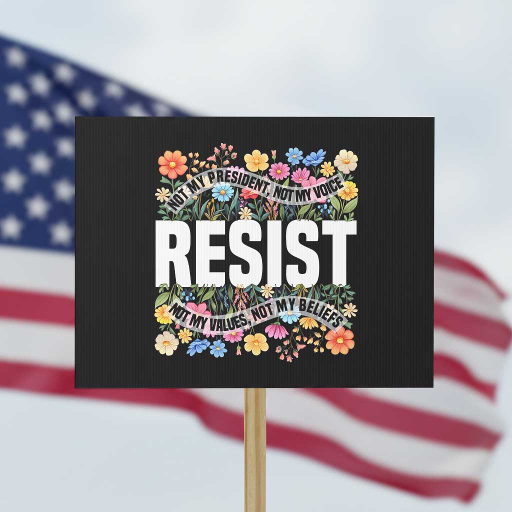 Floral Resist Protest Sign Not My President Not My Voice Not My Values Not My Beliefs - Wonder Print Shop