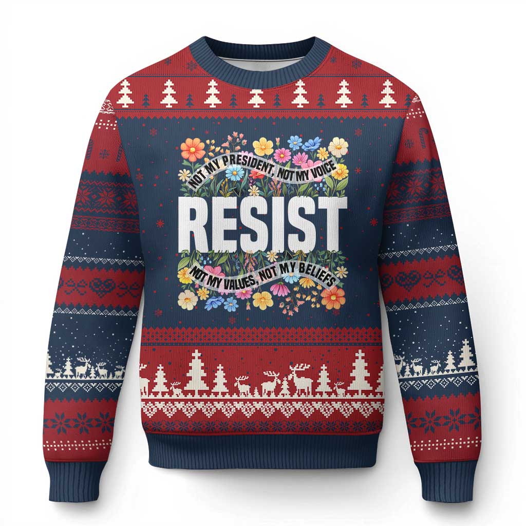 Floral Resist Ugly Christmas Sweater Not My President Not My Voice Not My Values Not My Beliefs - Wonder Print Shop