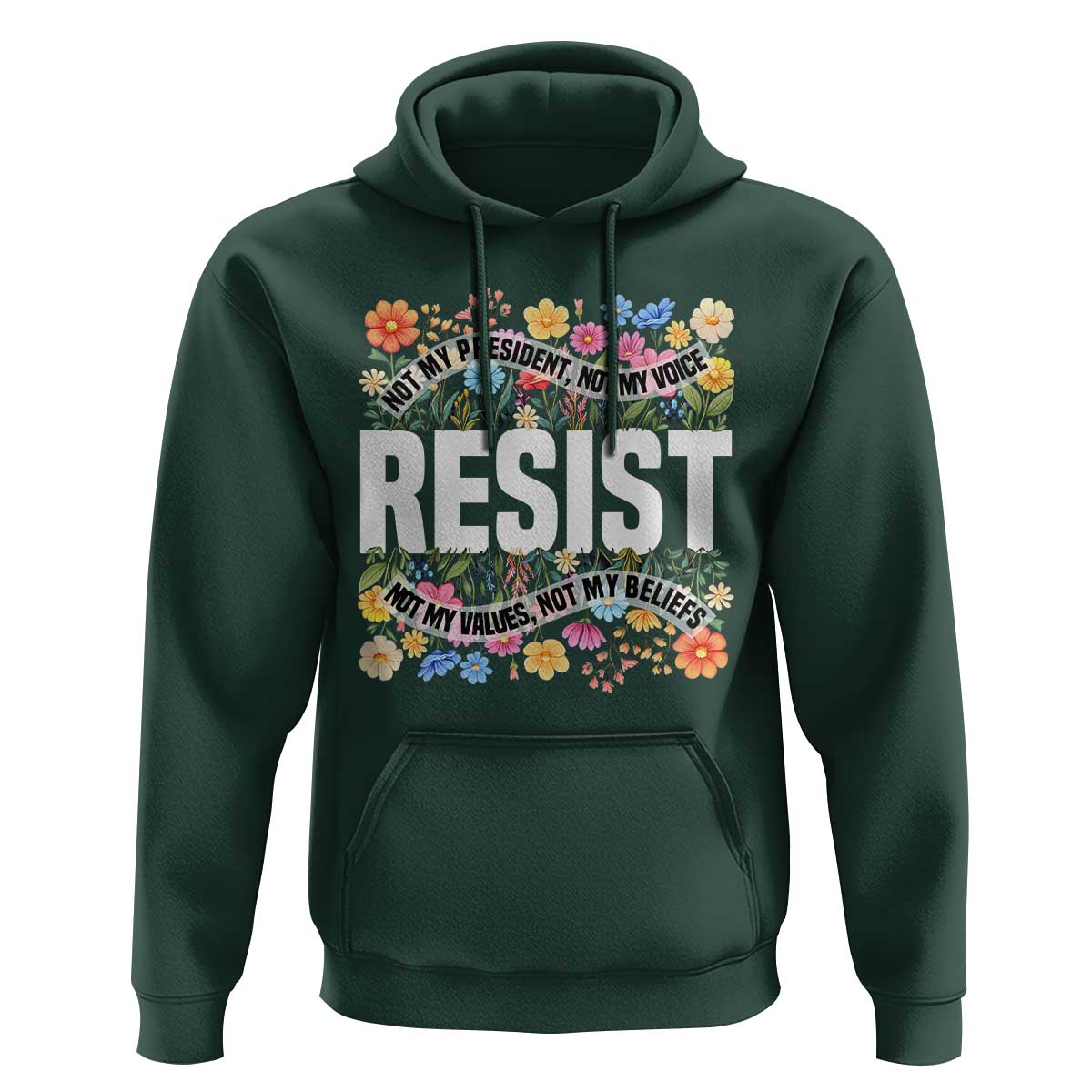Floral Resist Hoodie Not My President Not My Voice Not My Values Not My Beliefs