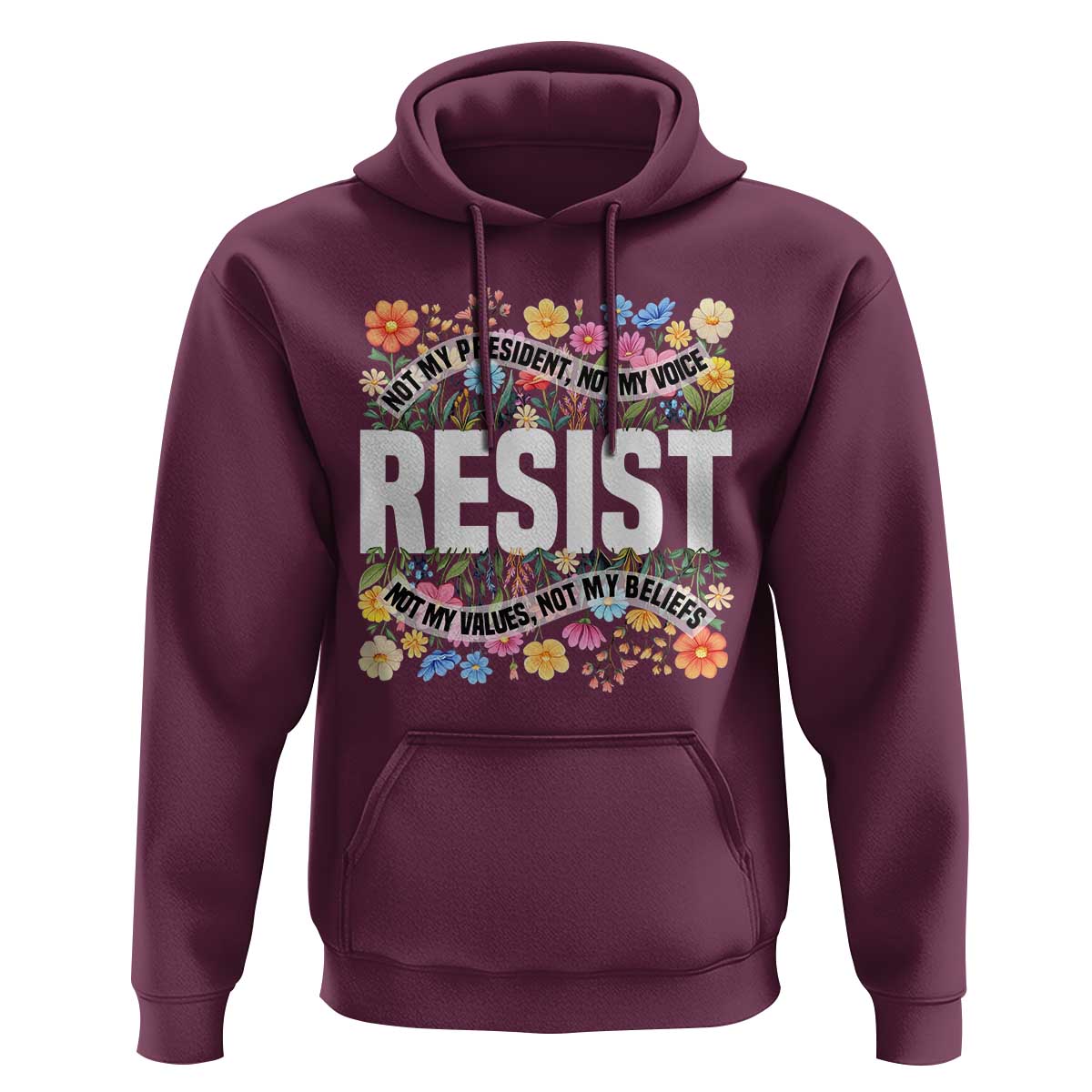 Floral Resist Hoodie Not My President Not My Voice Not My Values Not My Beliefs