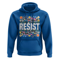 Floral Resist Hoodie Not My President Not My Voice Not My Values Not My Beliefs