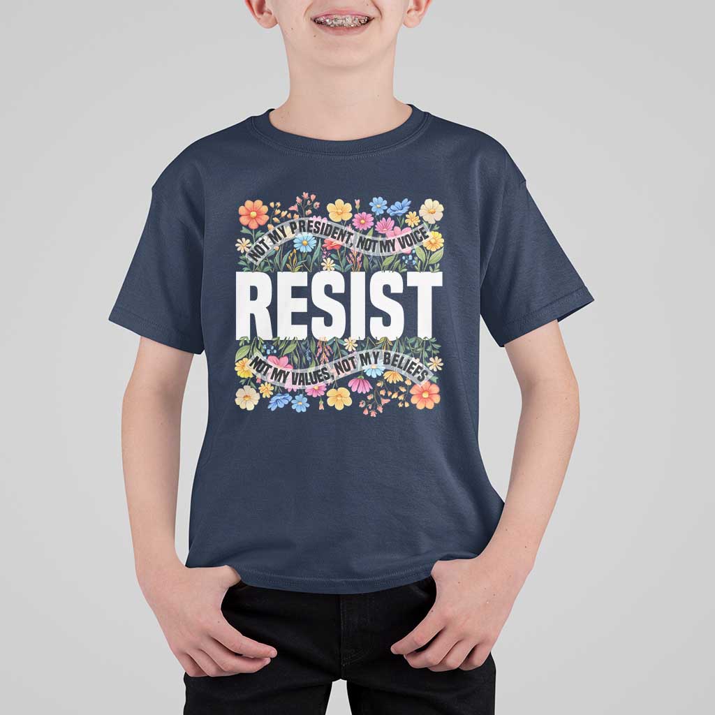 Floral Resist T Shirt For Kid Not My President Not My Voice Not My Values Not My Beliefs