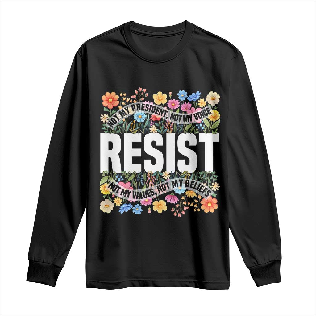 Floral Resist Long Sleeve Shirt Not My President Not My Voice Not My Values Not My Beliefs