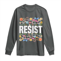 Floral Resist Long Sleeve Shirt Not My President Not My Voice Not My Values Not My Beliefs