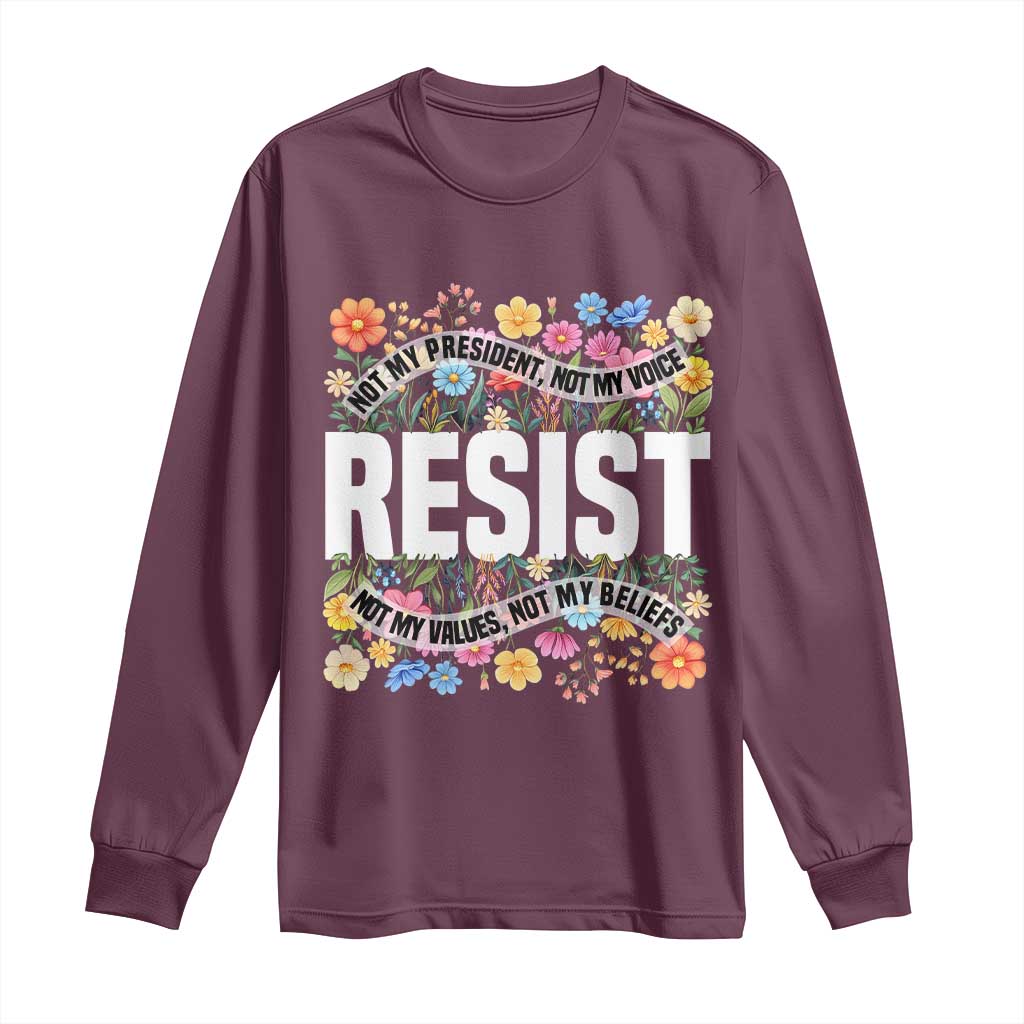 Floral Resist Long Sleeve Shirt Not My President Not My Voice Not My Values Not My Beliefs