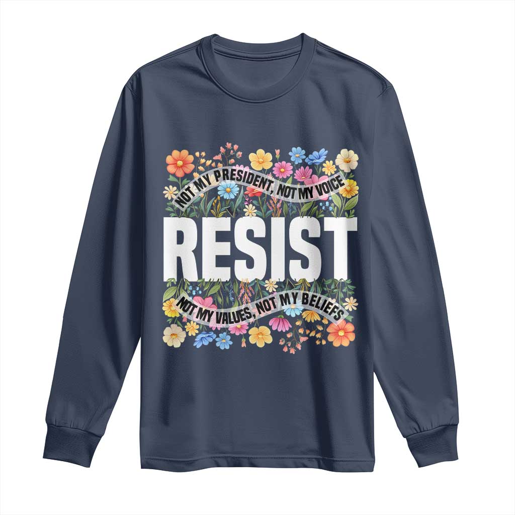 Floral Resist Long Sleeve Shirt Not My President Not My Voice Not My Values Not My Beliefs