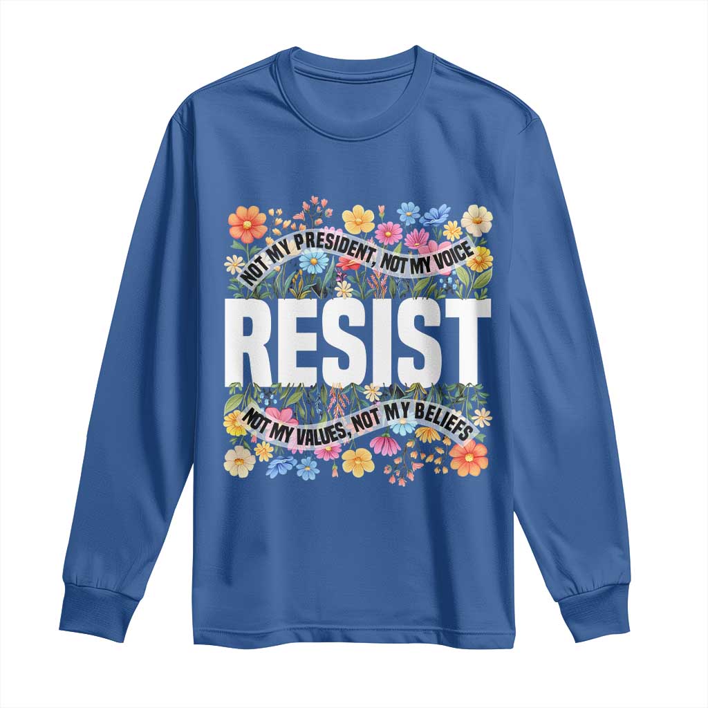 Floral Resist Long Sleeve Shirt Not My President Not My Voice Not My Values Not My Beliefs