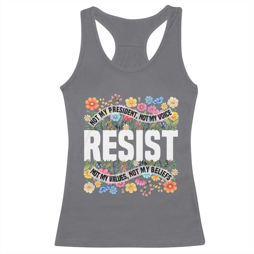 Floral Resist Racerback Tank Top Not My President Not My Voice Not My Values Not My Beliefs