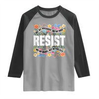 Floral Resist Raglan Shirt Not My President Not My Voice Not My Values Not My Beliefs