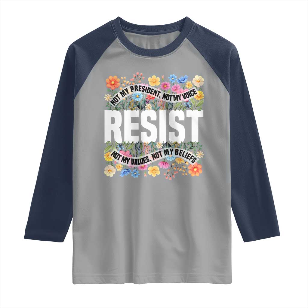 Floral Resist Raglan Shirt Not My President Not My Voice Not My Values Not My Beliefs