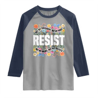 Floral Resist Raglan Shirt Not My President Not My Voice Not My Values Not My Beliefs
