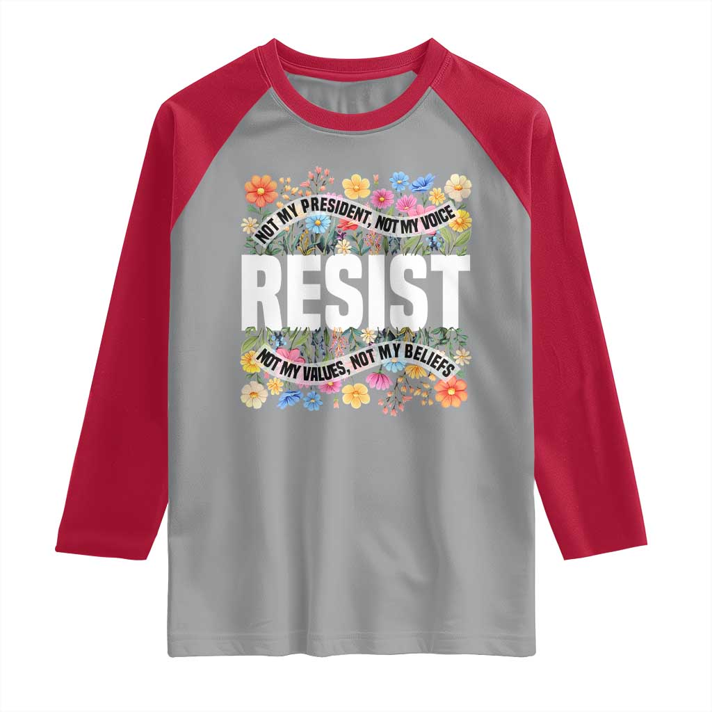 Floral Resist Raglan Shirt Not My President Not My Voice Not My Values Not My Beliefs