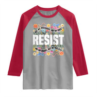 Floral Resist Raglan Shirt Not My President Not My Voice Not My Values Not My Beliefs