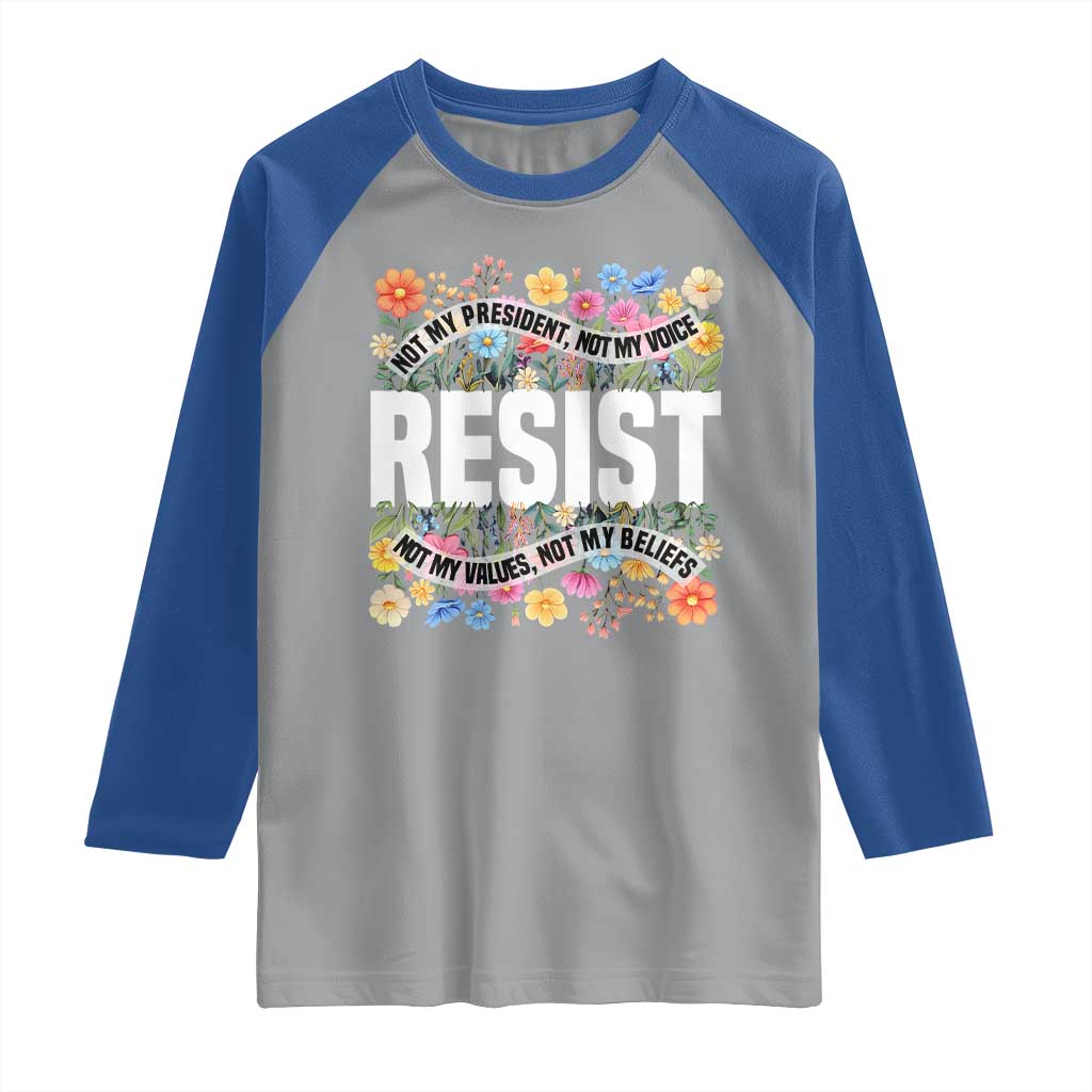 Floral Resist Raglan Shirt Not My President Not My Voice Not My Values Not My Beliefs