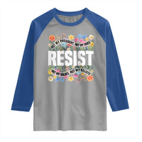 Floral Resist Raglan Shirt Not My President Not My Voice Not My Values Not My Beliefs